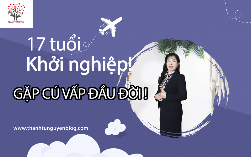 17 Tuổi Khởi Nghiệp - Cú Vấp Đầu Đời