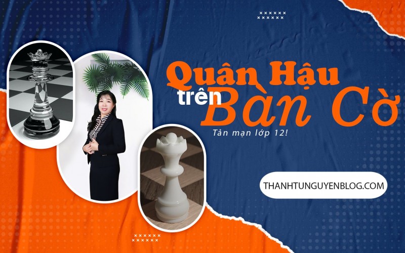 Quân Hậu Trên Bàn Cờ Vua - Tản Mạn Lớp 12
